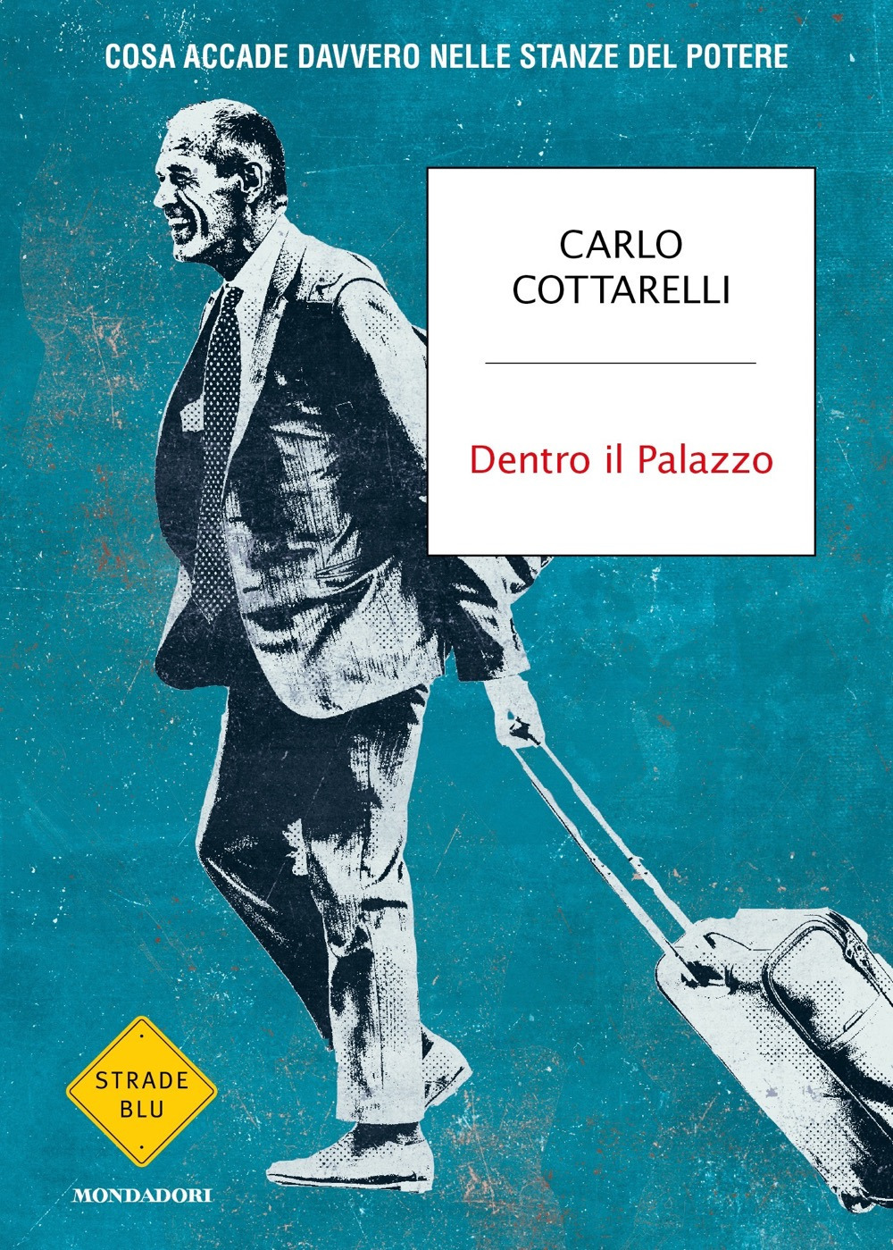 Libro Dentro il Palazzo. Cosa accade davvero nelle stanze del potere di Carlo Cottarelli - ean 9788804786764 - Mondadori