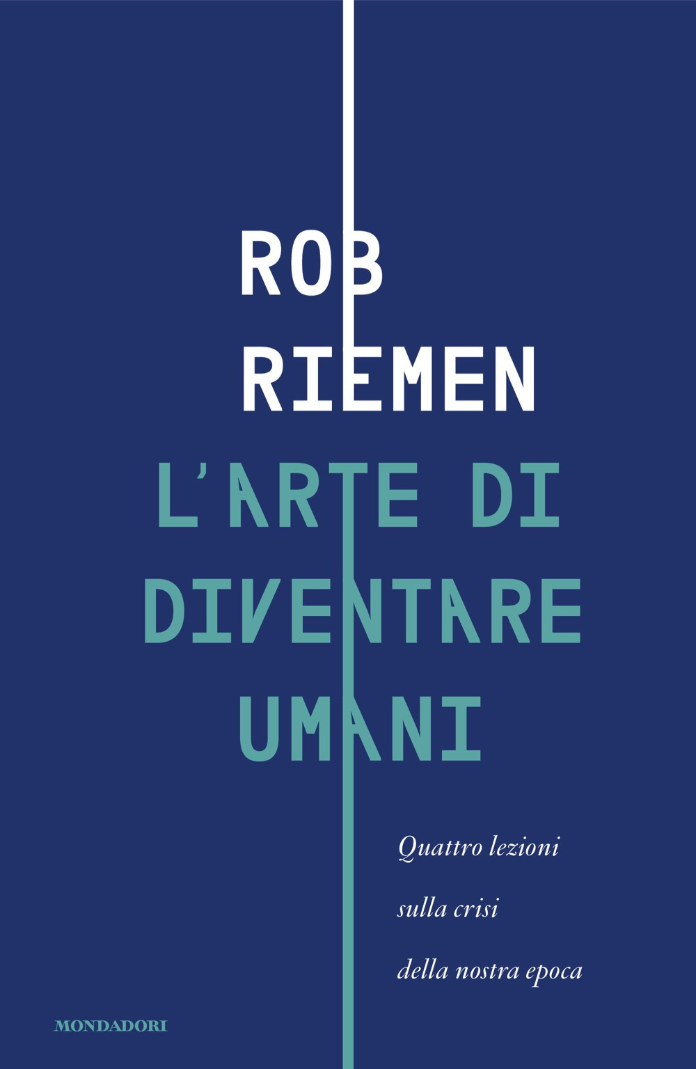 Libro arte di diventare umani. Quattro lezioni sulla crisi della nostra epoca di Rob Riemen - ean 9788804786856 - Mondadori