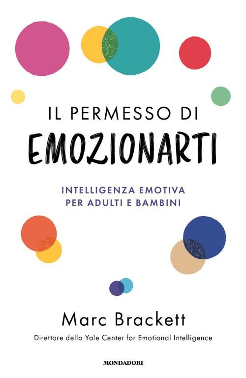Libro permesso di emozionarti. Intelligenza emotiva per adulti e bambini di Marc Brackett - ean 9788804788270 - Mondadori