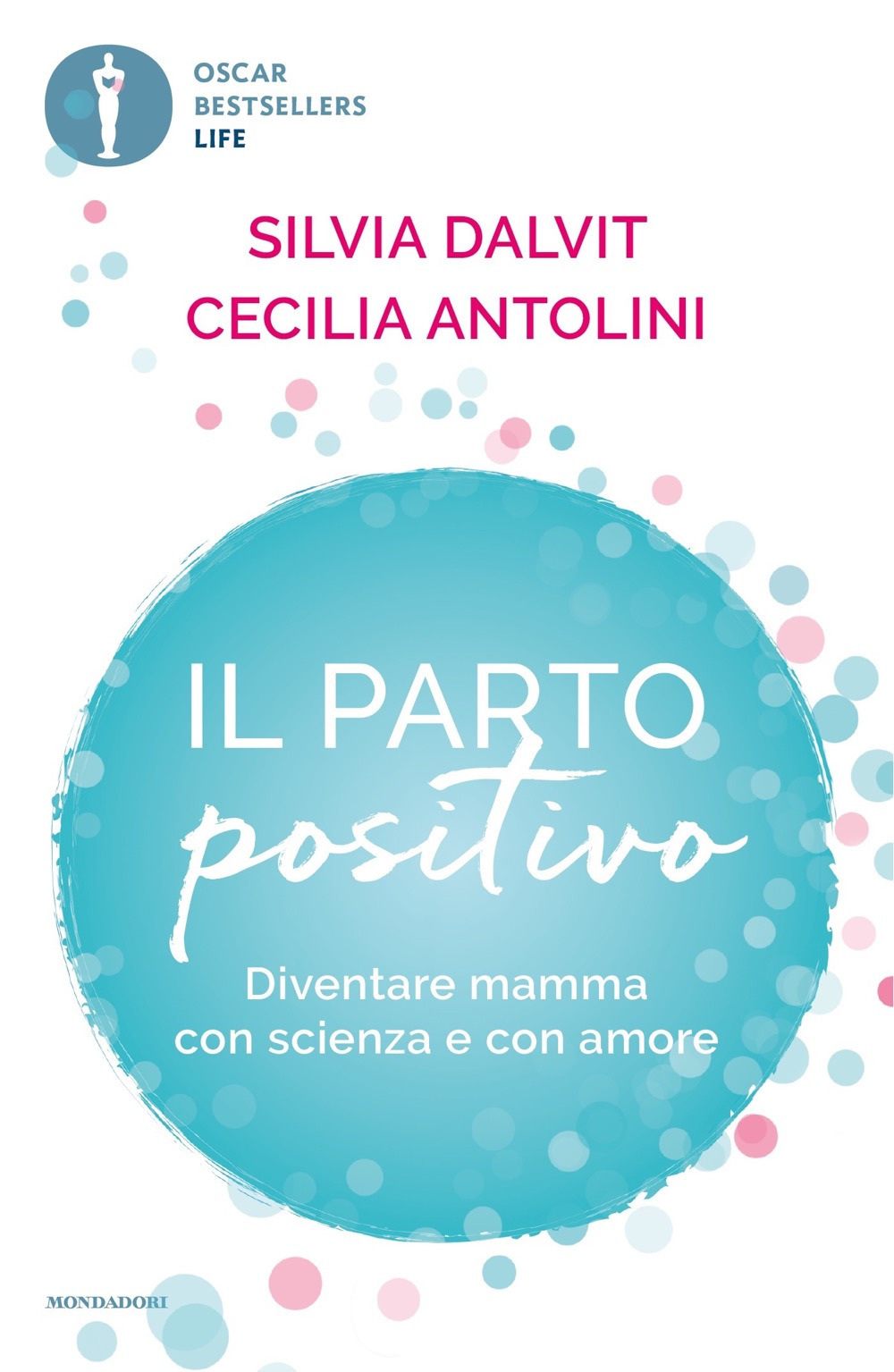 Libro parto positivo. Diventare mamma con scienza e con amore di Cecilia Antolini; Silvia Dalvit - ean 9788804788775 - Mondadori