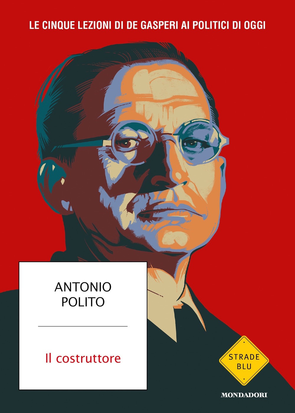 Libro costruttore. Le cinque lezioni di De Gasperi ai politici di oggi di Antonio Polito - ean 9788804790150 - Mondadori