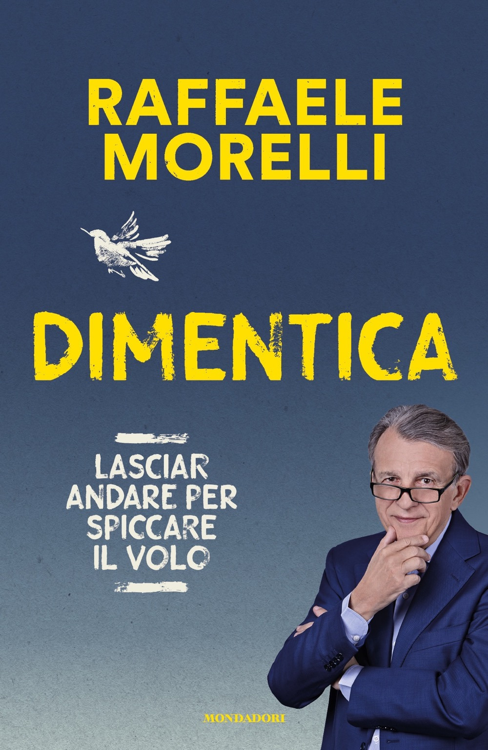 Libro Dimentica. Lasciar andare per spiccare il volo di Raffaele Morelli - ean 9788804790785 - Mondadori