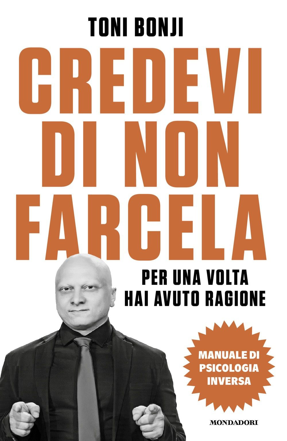 Libro Credevi di non farcela. Per una volta hai avuto ragione. Manuale di psicologia inversa di Toni Bonji - ean 9788804791003 - Mondadori