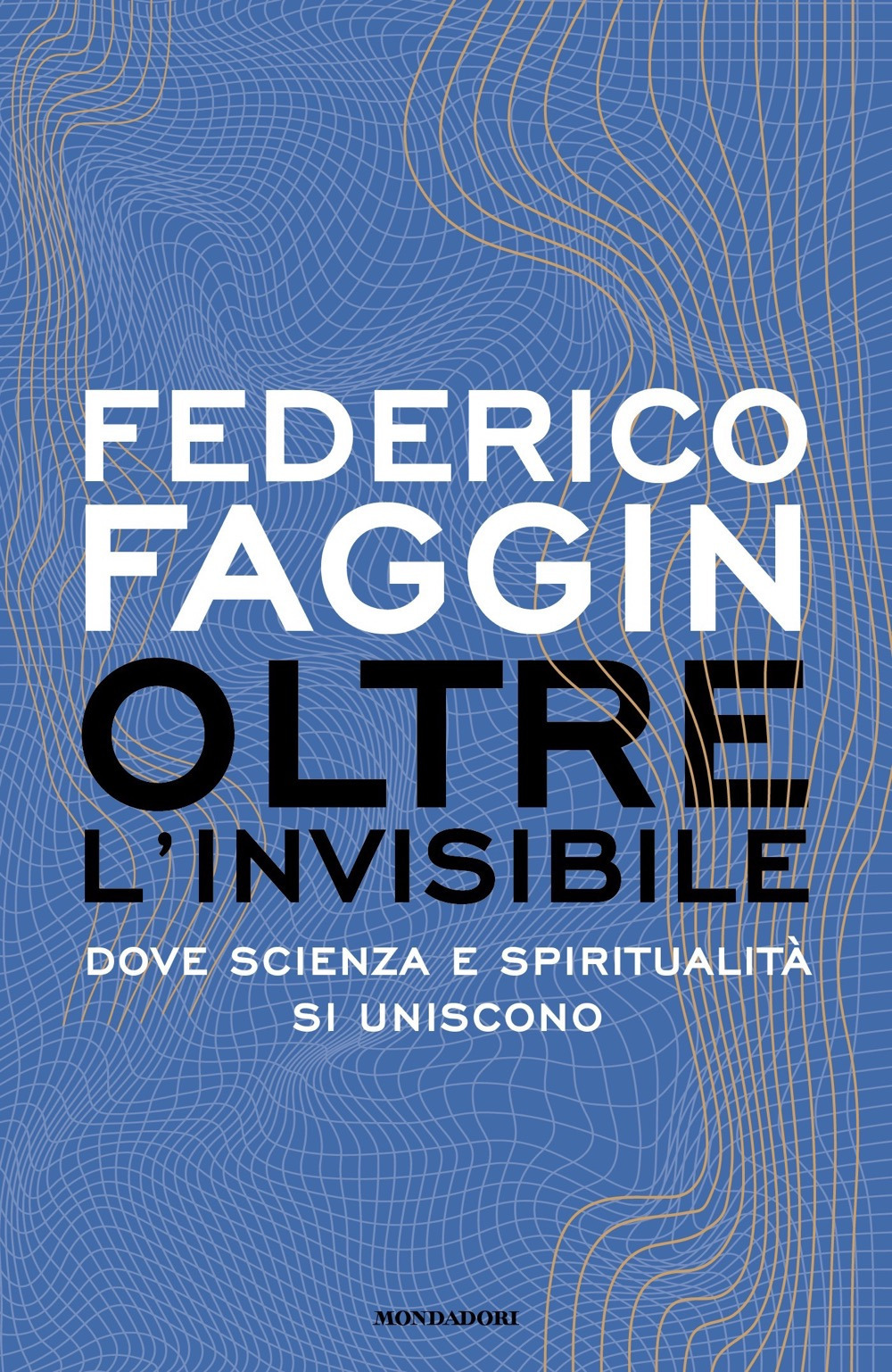 Libro Oltre l'invisibile. Dove scienza e spiritualità si uniscono di Federico Faggin - ean 9788804791058 - Mondadori