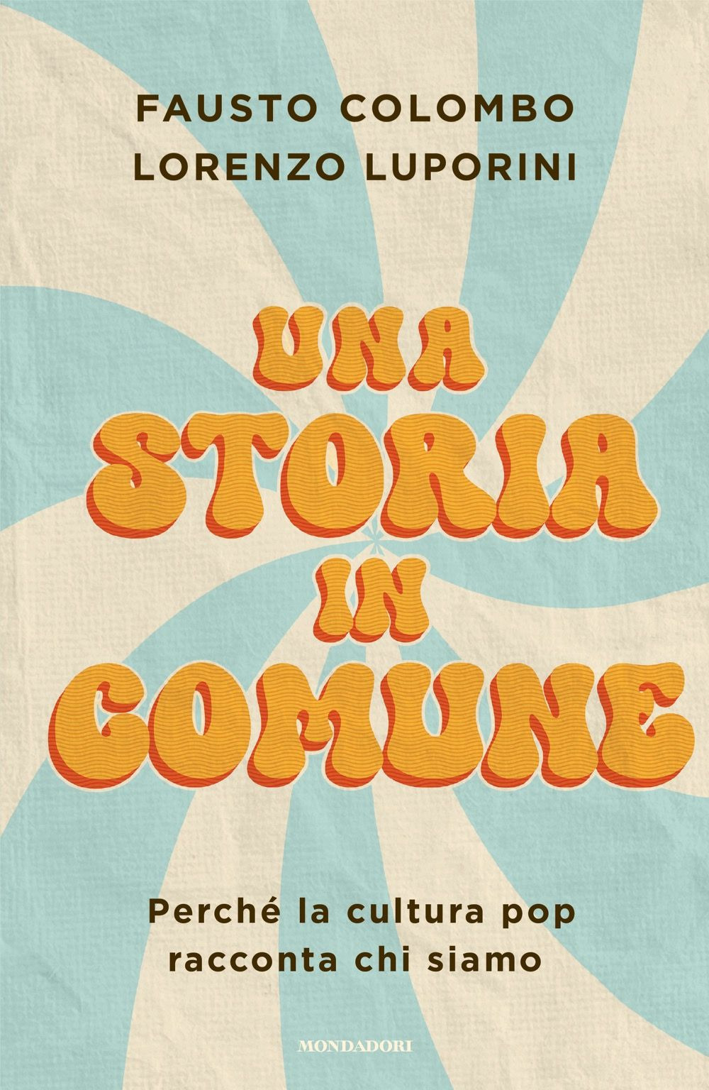 Libro storia in comune. Perché la cultura pop racconta chi siamo di Lorenzo Luporini; Fausto Colombo - ean 9788804791089 - Mondadori