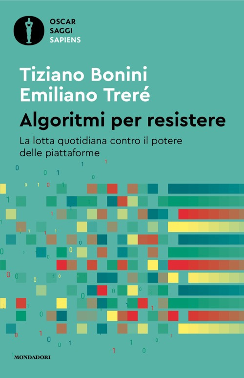 Libro Algoritmi per resistere. La lotta quotidiana contro il potere delle piattaforme di Tiziano Bonini; Emiliano Trerè - ean 9788804791966 - Mondadori