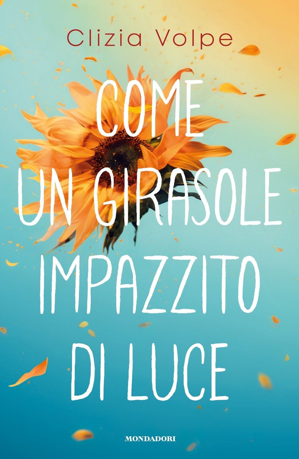 Libro Come un girasole impazzito di luce di Clizia Volpe - ean 9788804792512 - Mondadori