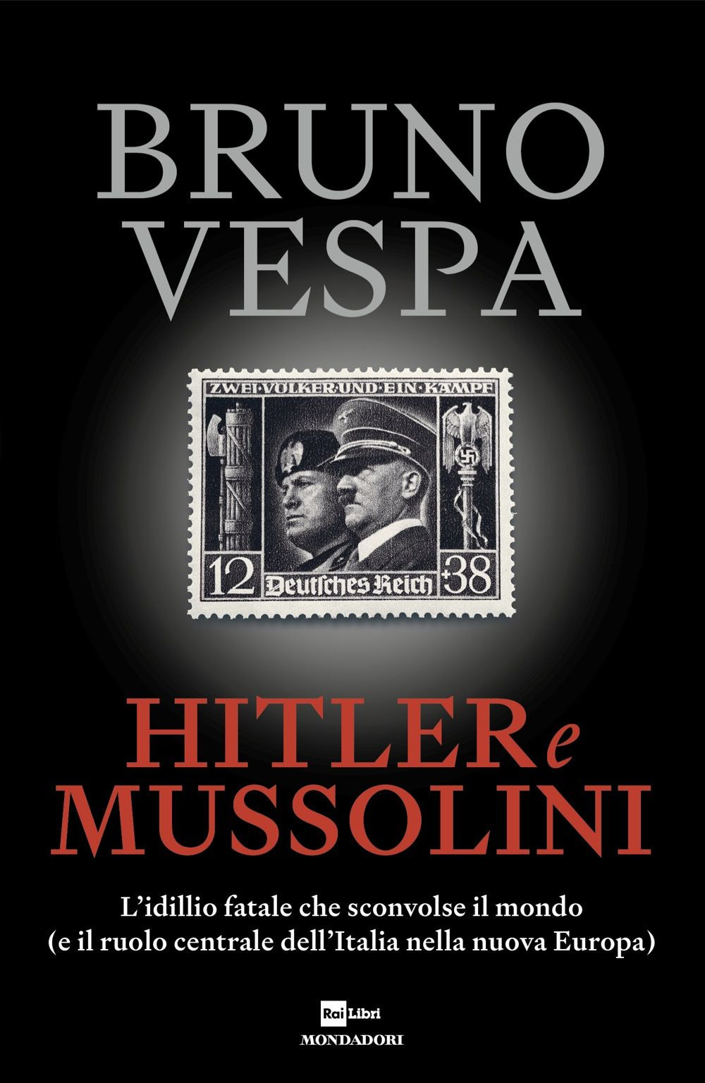 Libro Hitler e Mussolini. L'idillio fatale che sconvolse il mondo (e il ruolo centrale dell'Italia nella nuova Europa) di Bruno Vespa - ean 9788804792857 - Mondadori