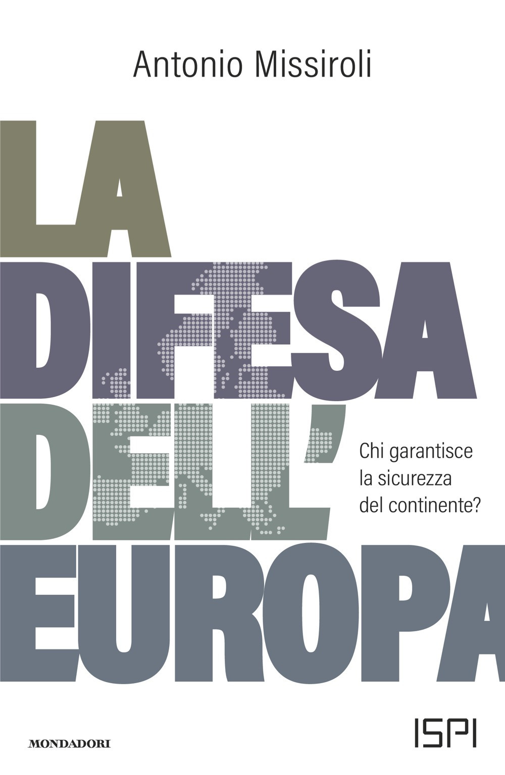 Libro difesa dell'Europa. Chi garantisce la sicurezza del continente? di Antonio Missiroli - ean 9788804793366 - Mondadori