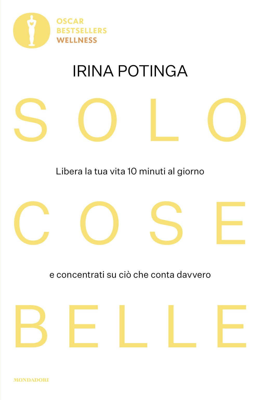 Libro Solo cose belle. Libera la tua vita 10 minuti al giorno e concentrati su ciò che conta davvero di Irina Potinga - ean 9788804794059 - Mondadori