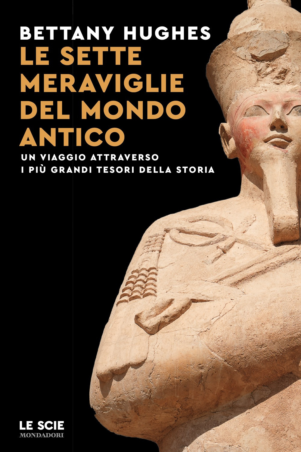 Libro sette meraviglie del mondo antico. Un viaggio attraverso i più grandi tesori della storia di Bettany Hughes - ean 9788804794226 - Mondadori