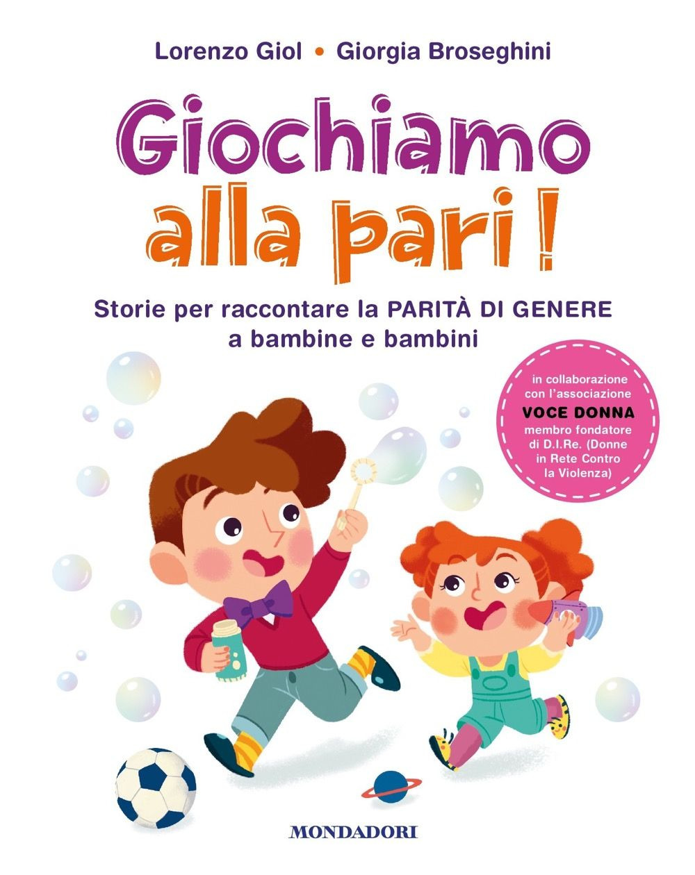 Libro Giochiamo alla pari! Storie per raccontare la parità di genere a bambine e bambini di Lorenzo Giol; Giorgia Broseghini; Associazione Voce Donna - ean 9788804794929 - Mondadori