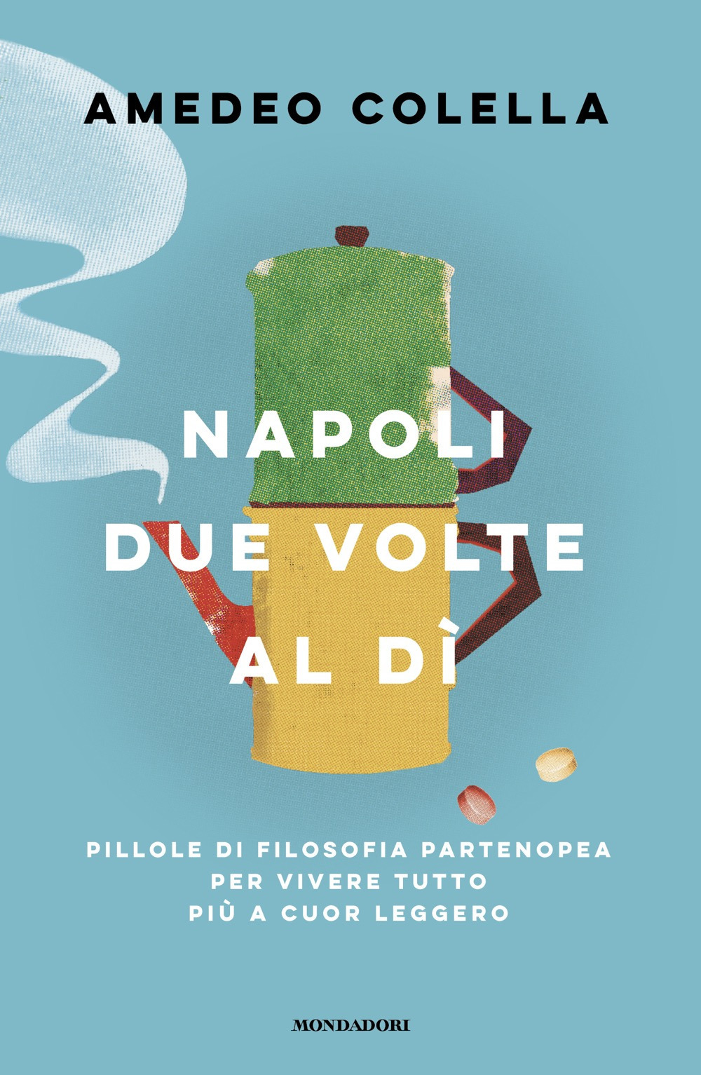 Libro Napoli due volte al dì. Pillole di filosofia partenopea per vivere tutto a cuor leggero di Amedeo Colella - ean 9788804795773 - Mondadori