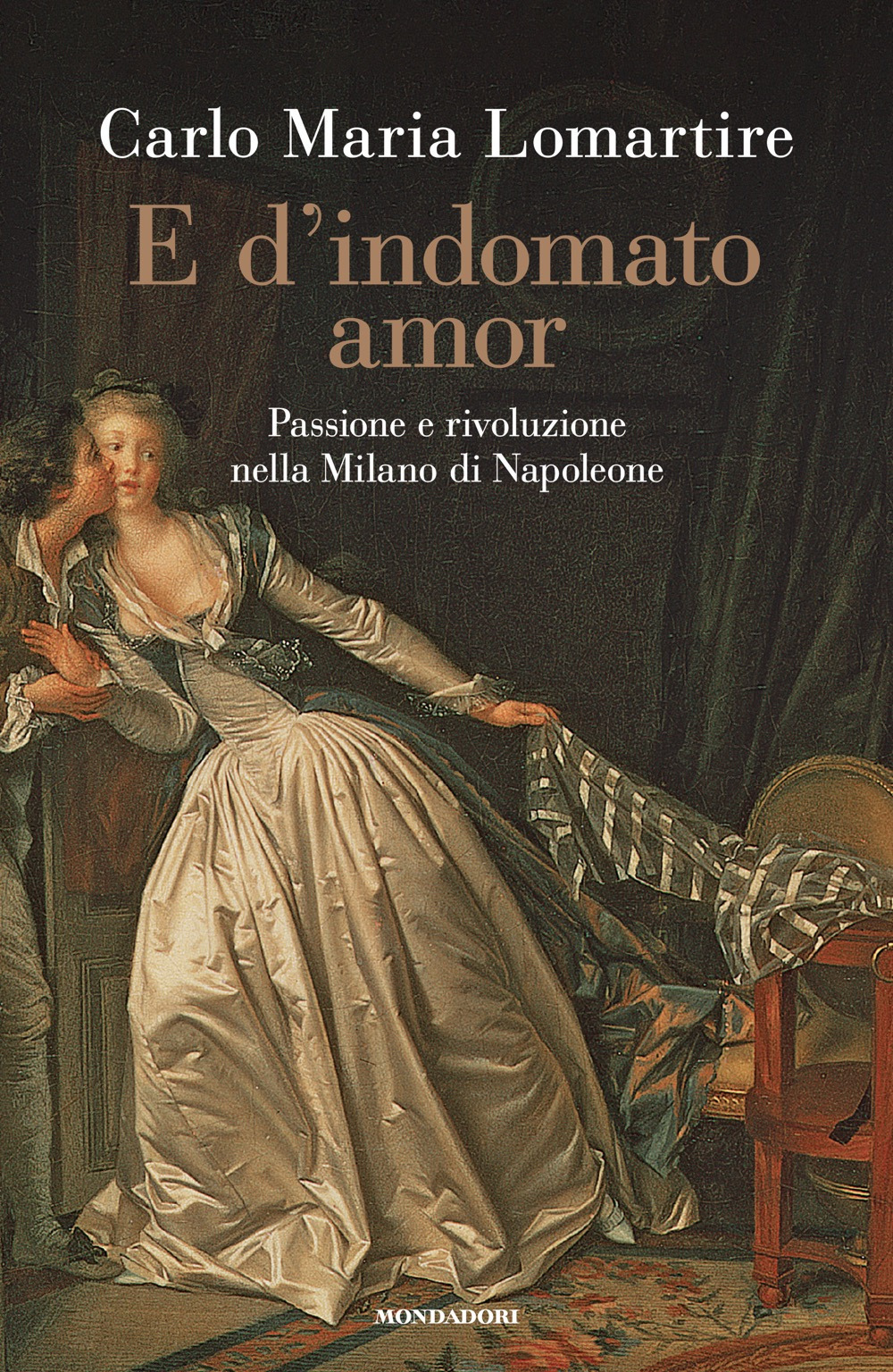 Libro E d'indomato amor. Passione e rivoluzione nella Milano di Napoleone di Carlo Maria Lomartire - ean 9788804797203 - Mondadori
