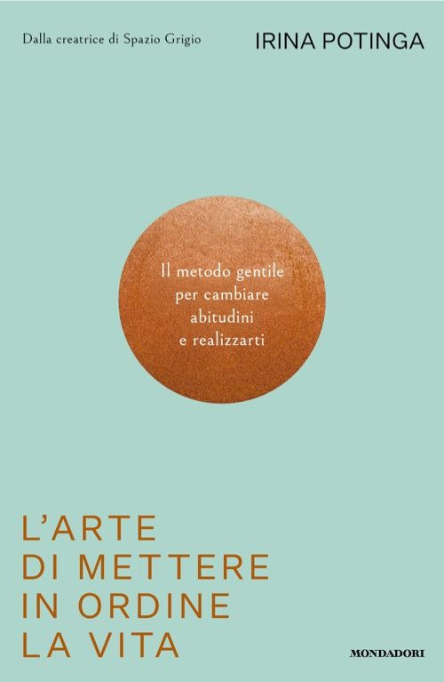 Libro arte di mettere in ordine la vita. Il metodo gentile per cambiare abitudini e realizzarti di Irina Potinga - ean 9788804797357 - Mondadori