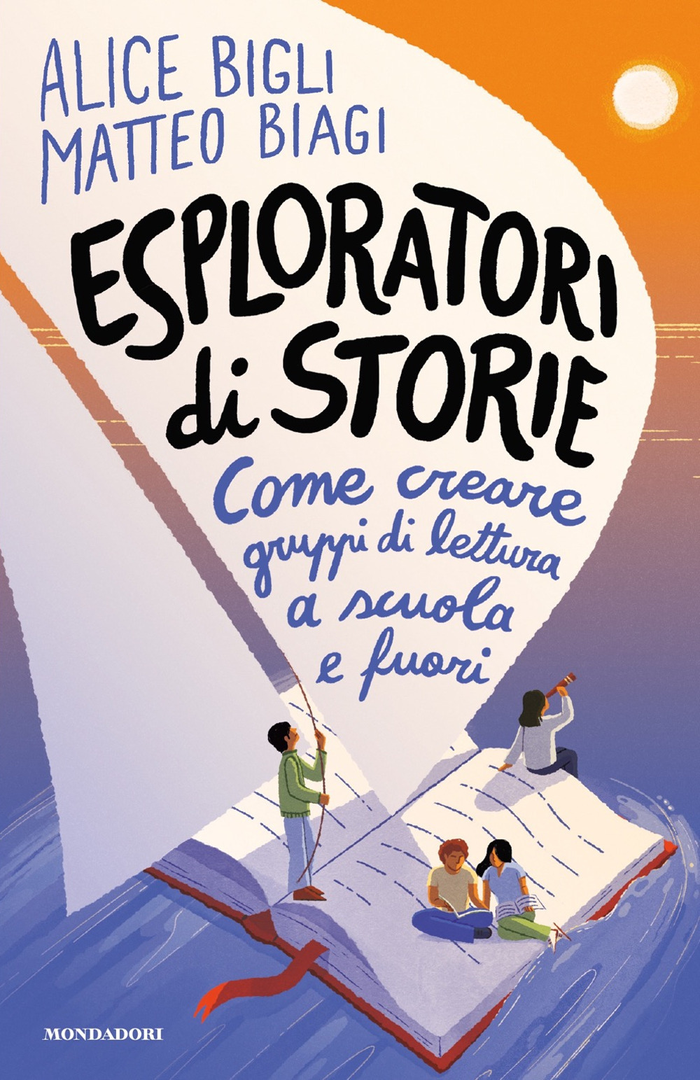Libro Esploratori di storie. Come creare gruppi di lettura a scuola e fuori di Alice Bigli; Matteo Biagi - ean 9788804797883 - Mondadori