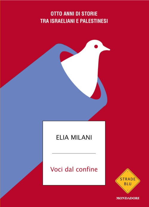 Libro Voci dal confine. Otto anni di storie tra israeliani e palestinesi di Elia Milani - ean 9788804798026 - Mondadori