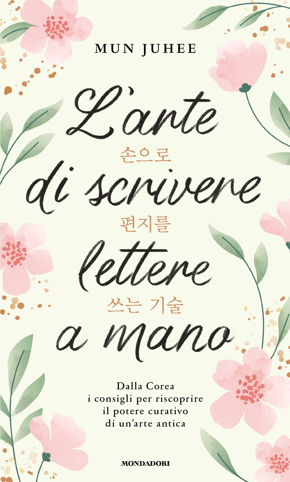 Libro arte di scrivere lettere a mano. Dalla Corea consigli per riscoprire il potere curativo di un'arte antica di Mun Juhee - ean 9788804799399 - Mondadori