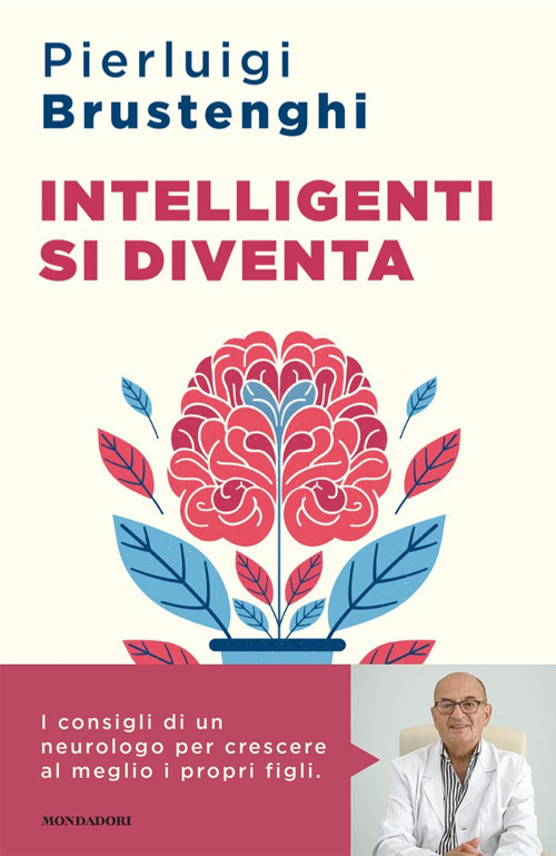 Libro Intelligenti si diventa. Come favorire lo sviluppo cognitivo ed emotivo delle nuove generazioni di Pierluigi Brustenghi - ean 9788804800187 - Mondadori