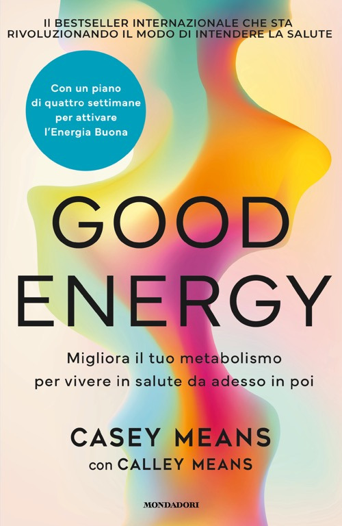 Libro Good energy. Migliora il tuo metabolismo per vivere in salute da adesso in poi di Casey Means; Calley Means - ean 9788804800248 - Mondadori