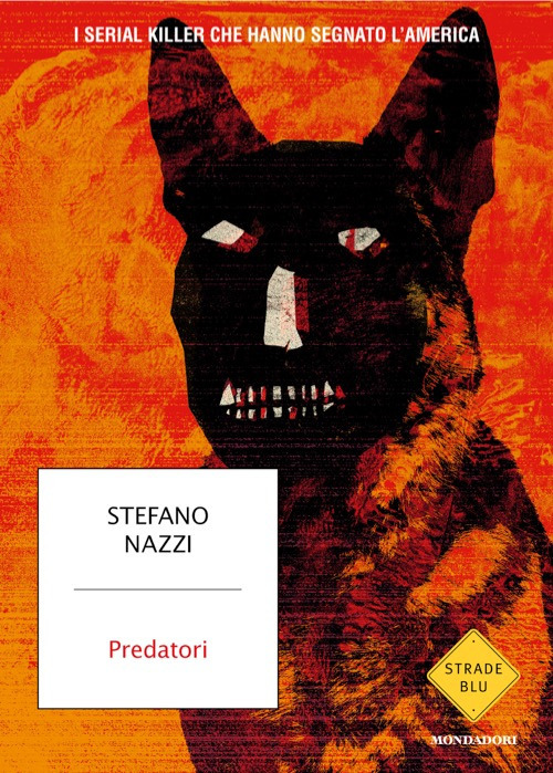 Libro Predatori. I serial killer che hanno segnato l'America di Stefano Nazzi - ean 9788804801450 - Mondadori