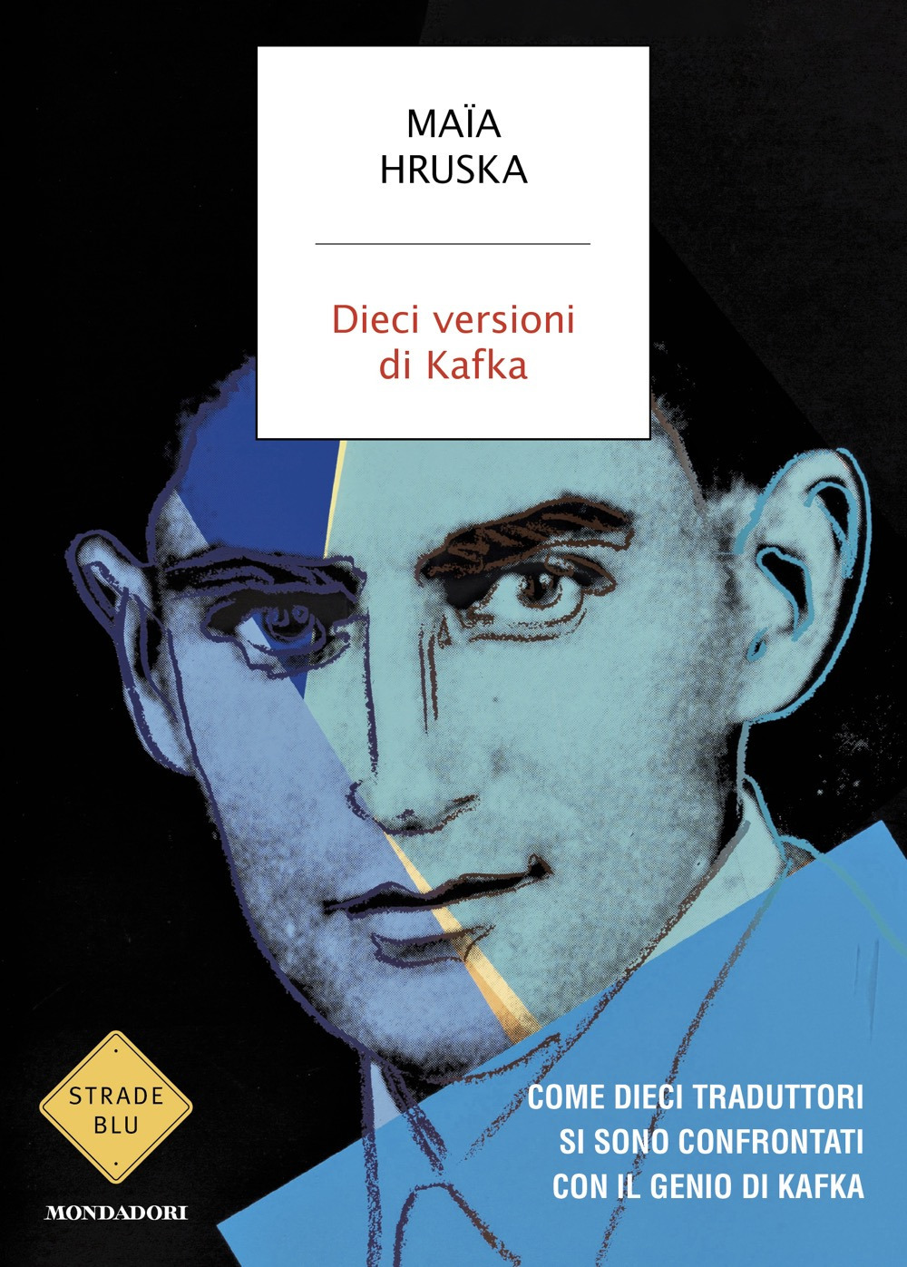 Libro Dieci versioni di Kafka. Come dieci traduttori si sono confrontati con il genio di Kafka di Maïa Hruska - ean 9788804801771 - Mondadori