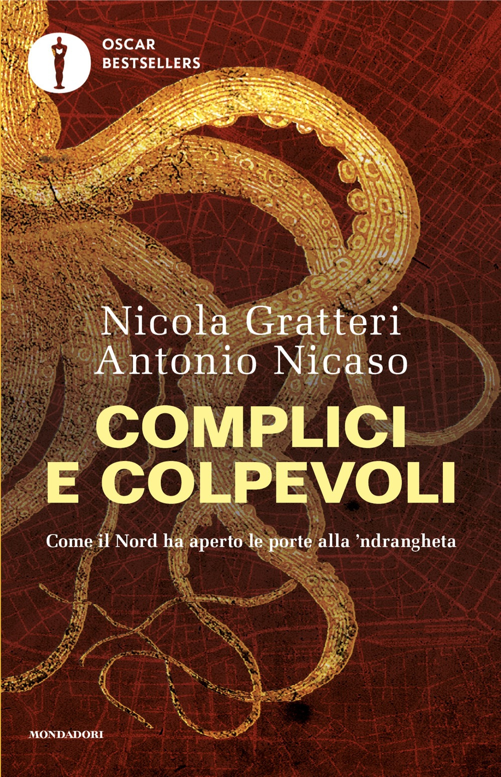Libro Complici e colpevoli. Come il Nord ha aperto le porte alla 'ndrangheta di Nicola Gratteri; Antonio Nicaso - ean 9788804802679 - Mondadori