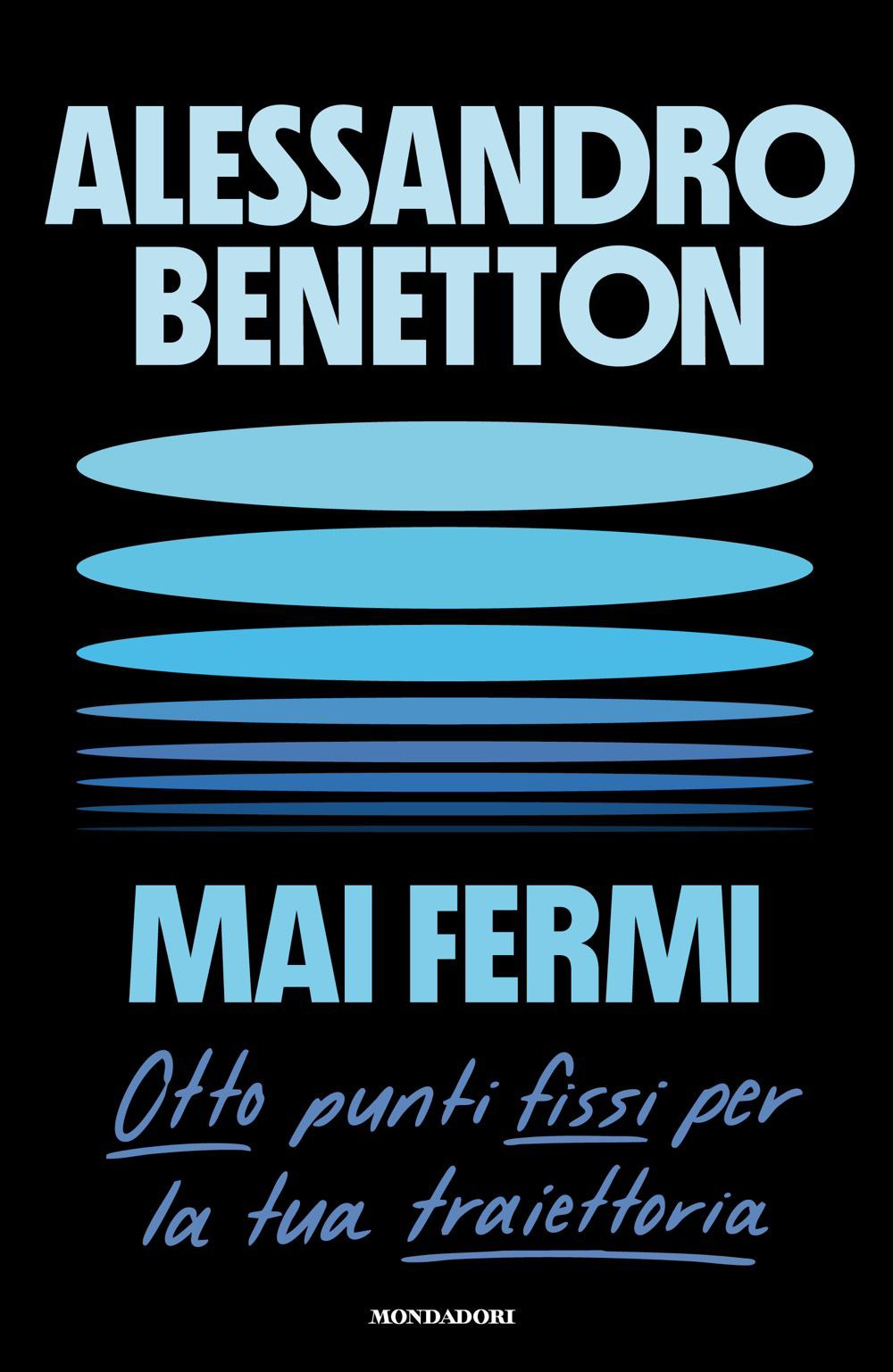Libro Mai fermi. Otto punti fissi per la tua traiettoria di Alessandro Benetton - ean 9788804802846 - Mondadori