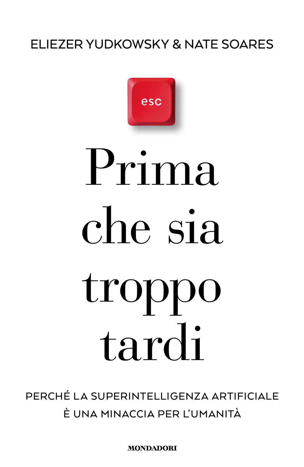 Libro Prima che sia troppo tardi. Perché la superintelligenza artificiale è una minaccia per l'umanità di Eliezer Yudkowsky; Nate Soares - ean 9788804803102 - Mondadori
