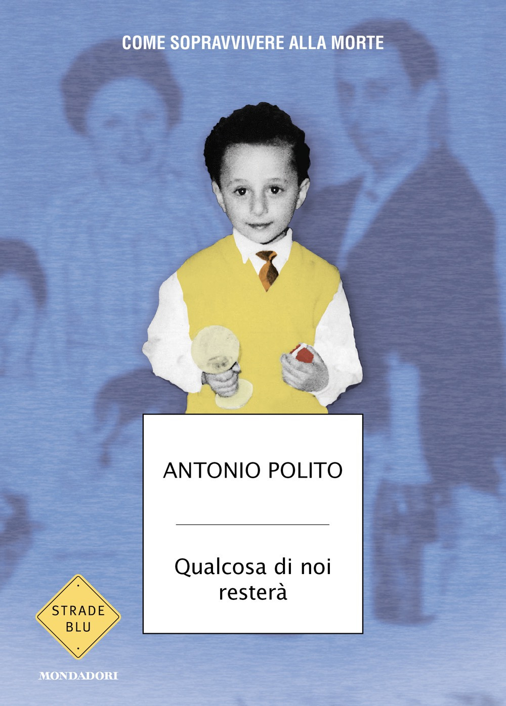 Libro Qualcosa di noi resterà. Come sopravvivere alla morte di Antonio Polito - ean 9788804804185 - Mondadori