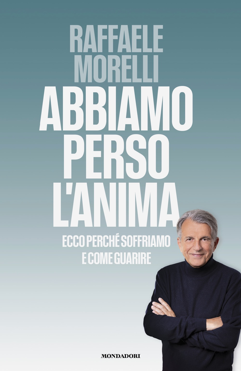 Libro Abbiamo perso l'anima. Ecco perché soffriamo e come guarire di Raffaele Morelli - ean 9788804804925 - Mondadori