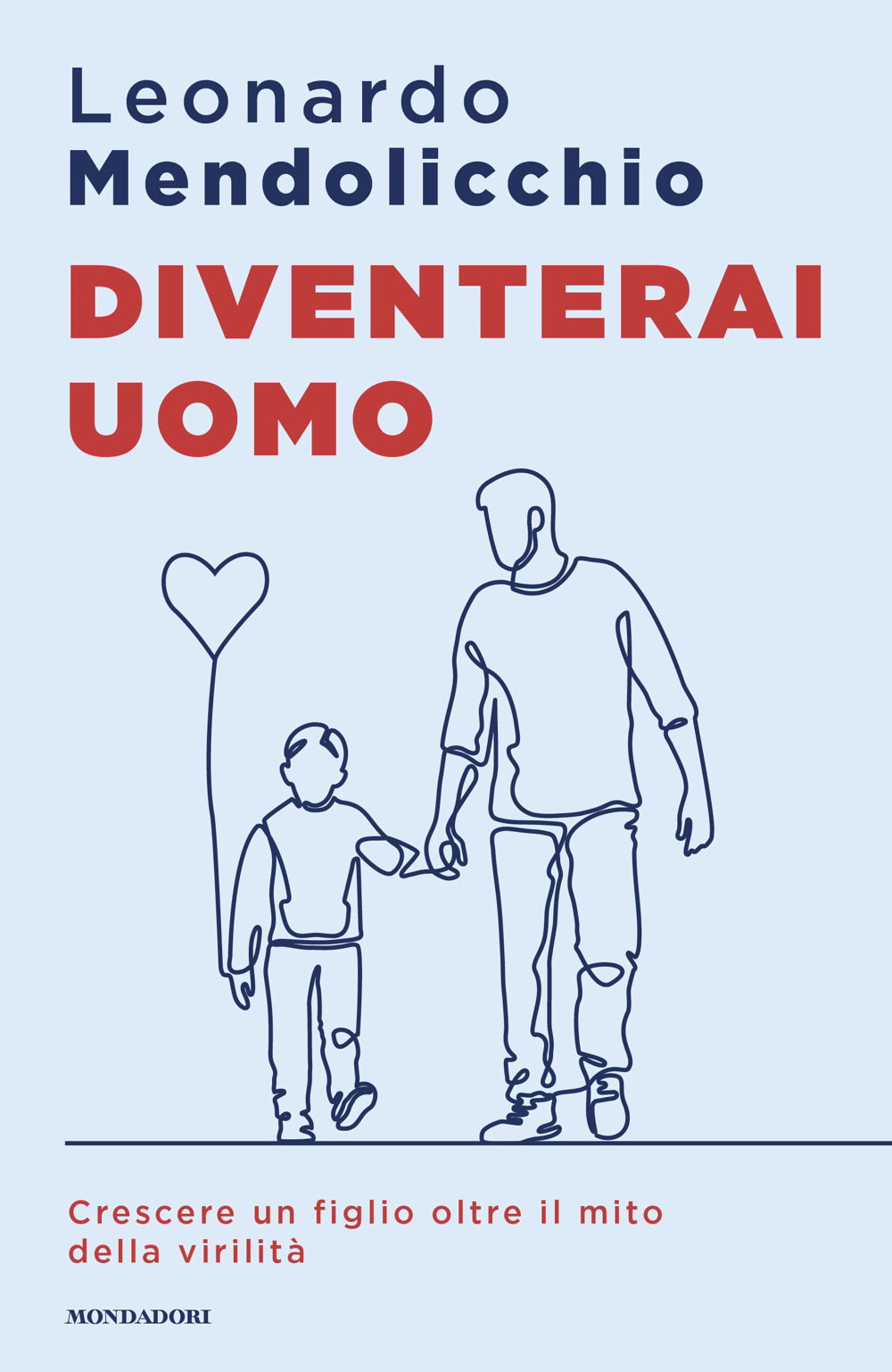 Libro Diventerai uomo. Crescere un figlio oltre il mito della virilità di Leonardo Mendolicchio - ean 9788804810933 - Mondadori