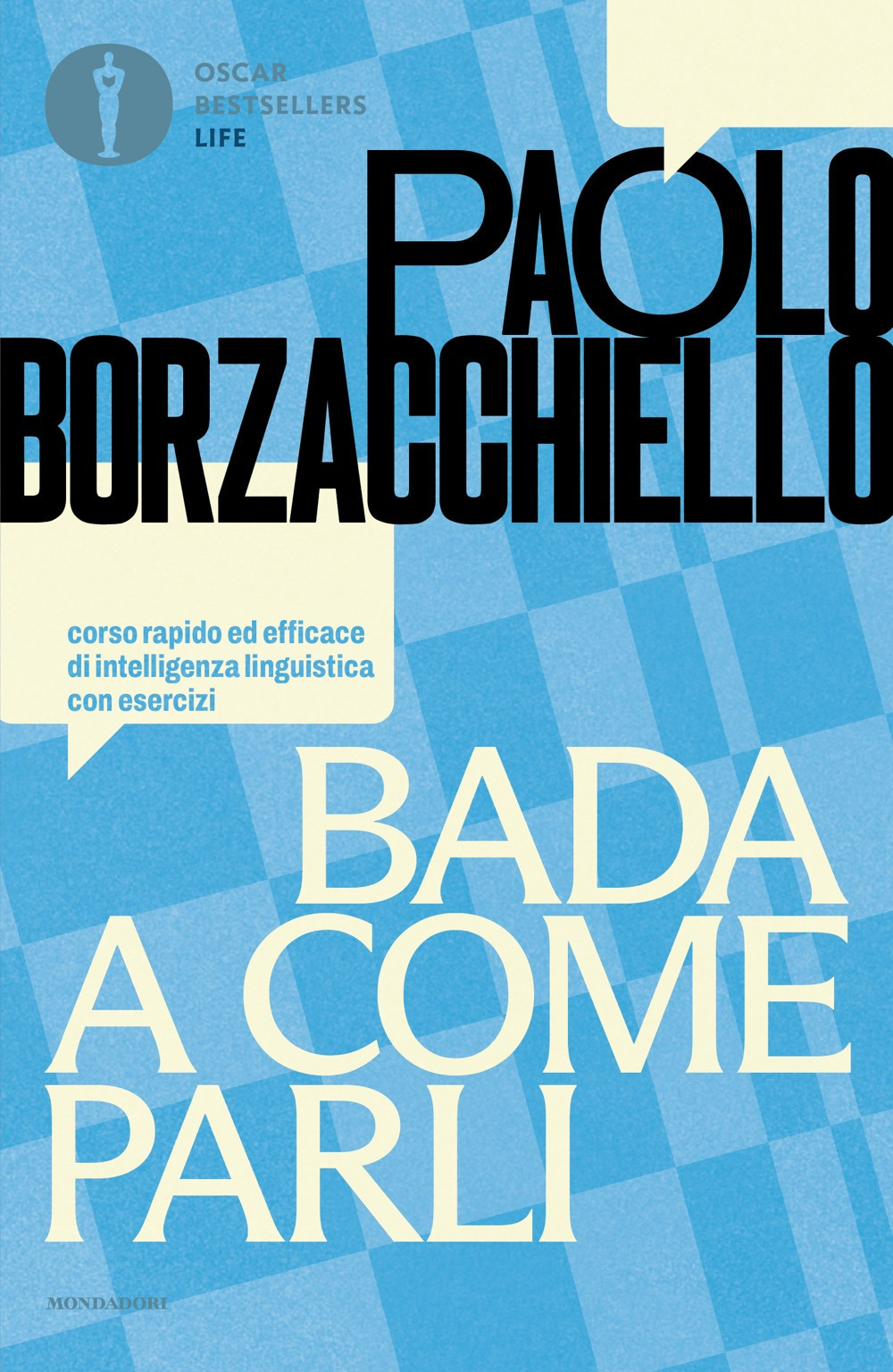 Libro Bada a come parli. Corso rapido ed efficace di intelligenza linguistica con esercizi di Paolo Borzacchiello - ean 9788804812074 - Mondadori