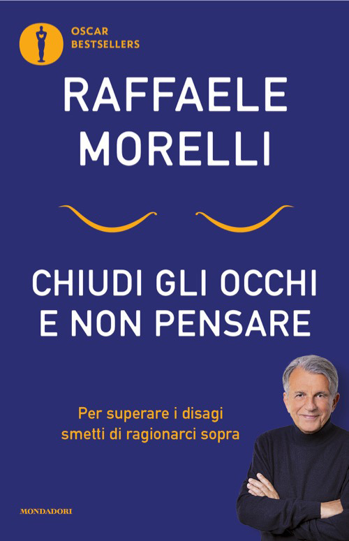 Libro Chiudi gli occhi e non pensare. Per superare i disagi smetti di ragionarci sopra di Raffaele Morelli - ean 9788804812111 - Mondadori