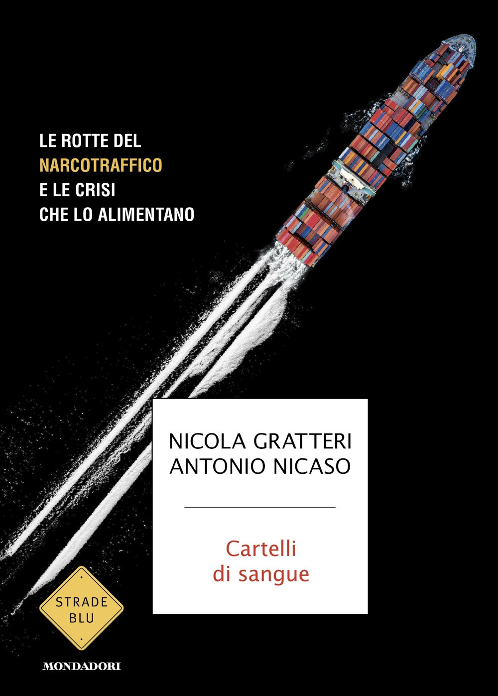 Libro Cartelli di sangue. Le rotte del narcotraffico e le crisi che lo alimentano di Nicola Gratteri; Antonio Nicaso - ean 9788804812692 - Mondadori