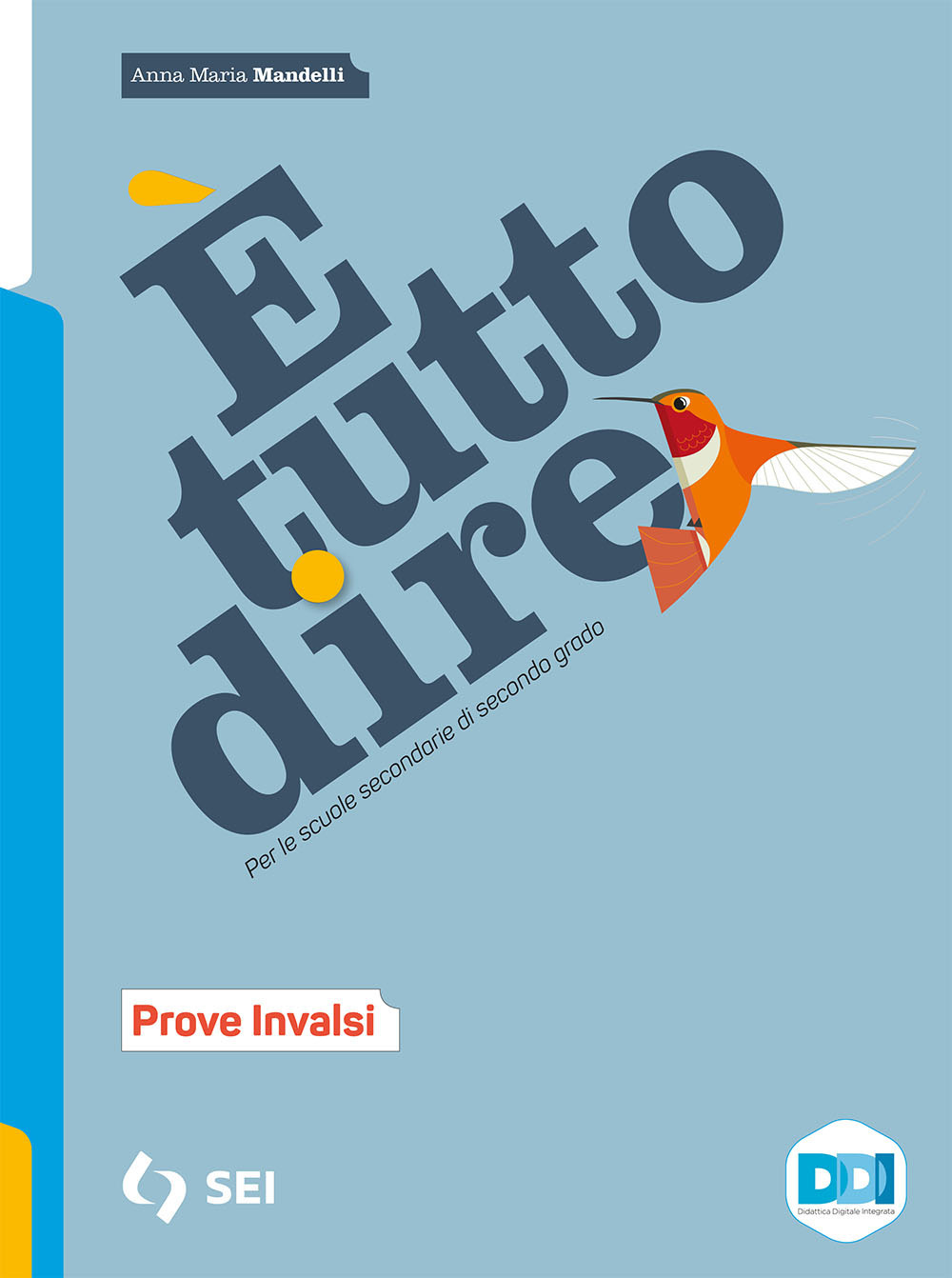 Libro È tutto dire. Corso di grammatica. Prove INVALSI. Per le Scuole superiori di Anna Maria Mandelli - ean 9788805078714 - SEI