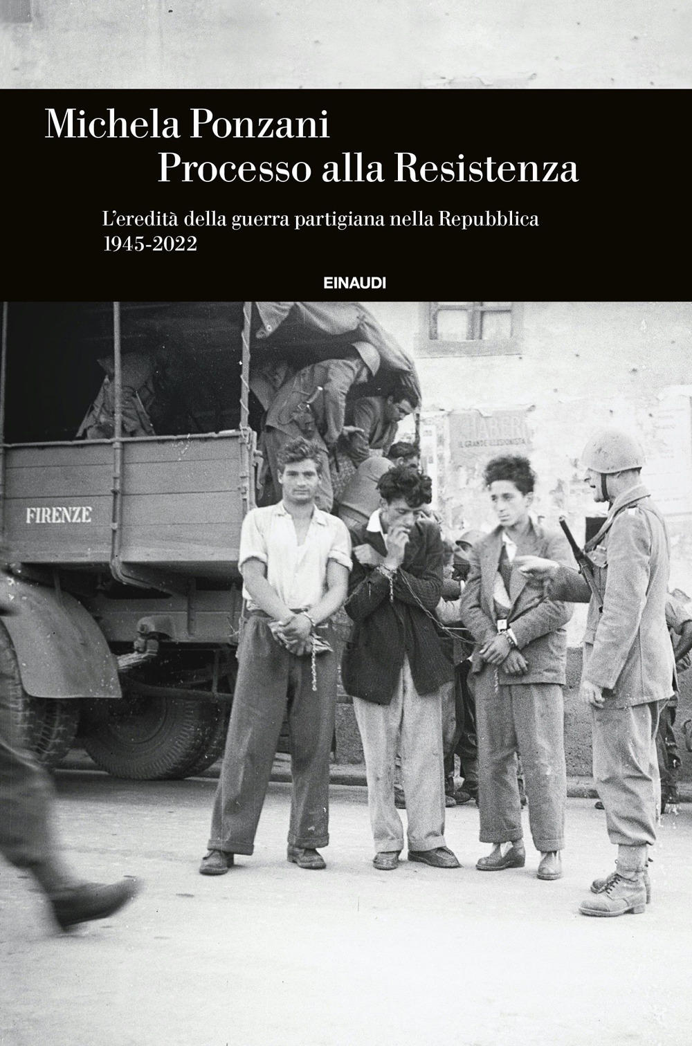Libro Processo alla Resistenza. L’eredità della guerra partigiana nella Repubblica (1945-2022) di Michela Ponzani - ean 9788806217242 - Einaudi