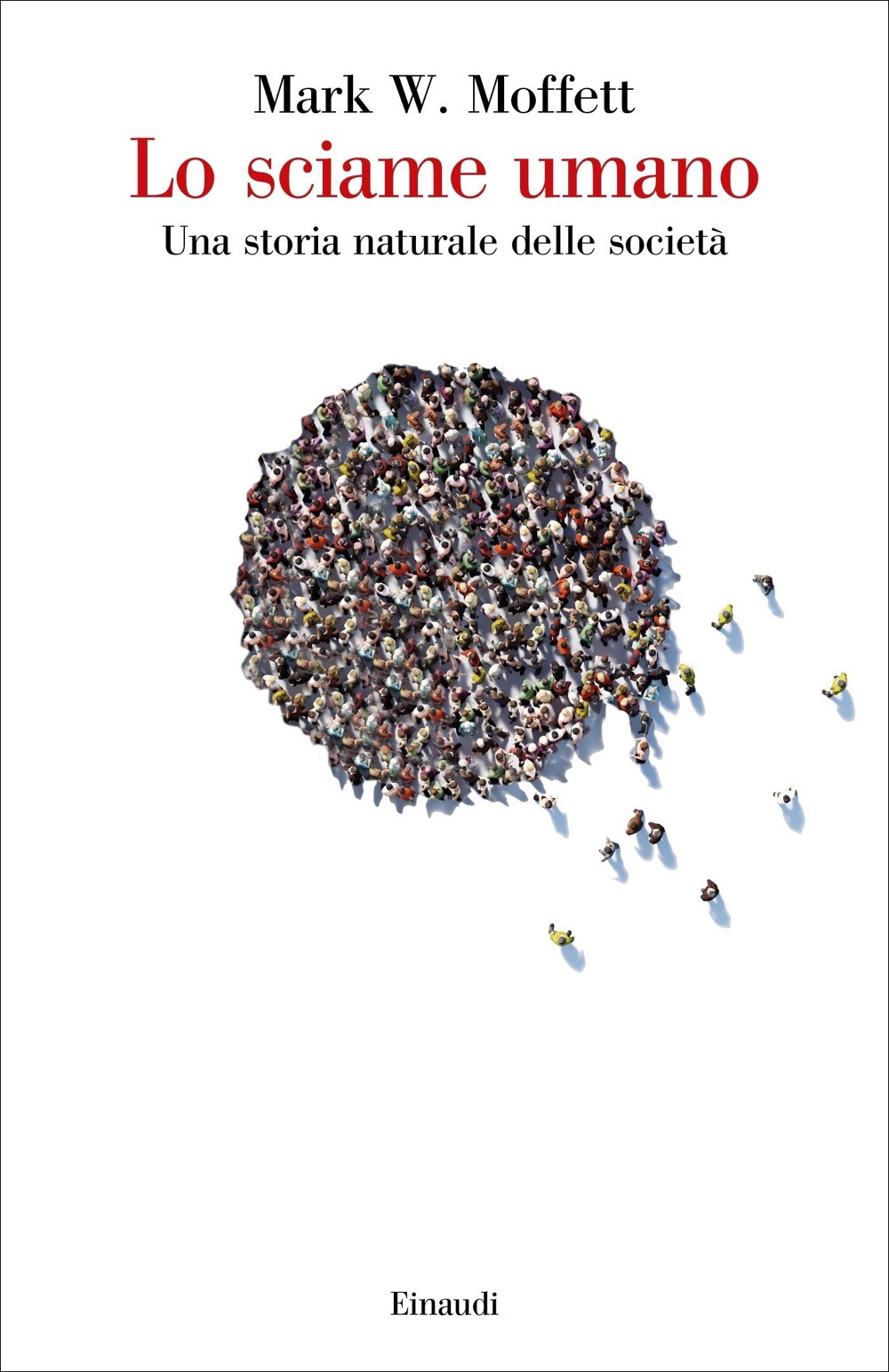 Libro sciame umano. Una storia naturale delle società di Mark W. Moffett - ean 9788806224455 - Einaudi