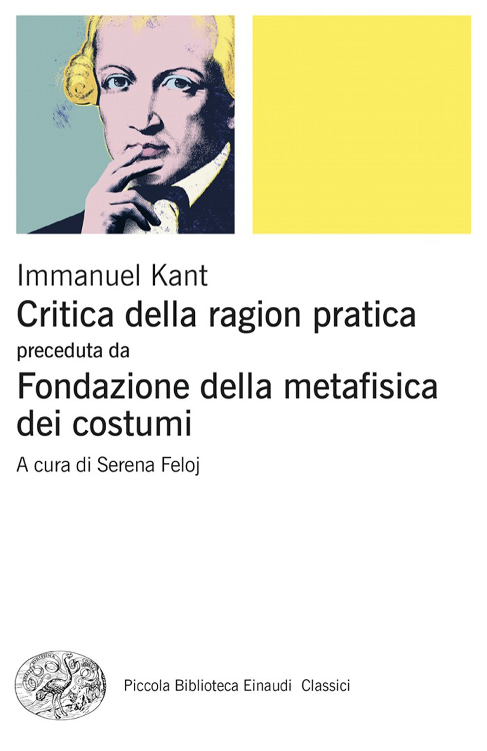 Libro Critica della ragion pratica. Fondazione della metafisica dei costumi di Immanuel Kant - ean 9788806229481 - Einaudi