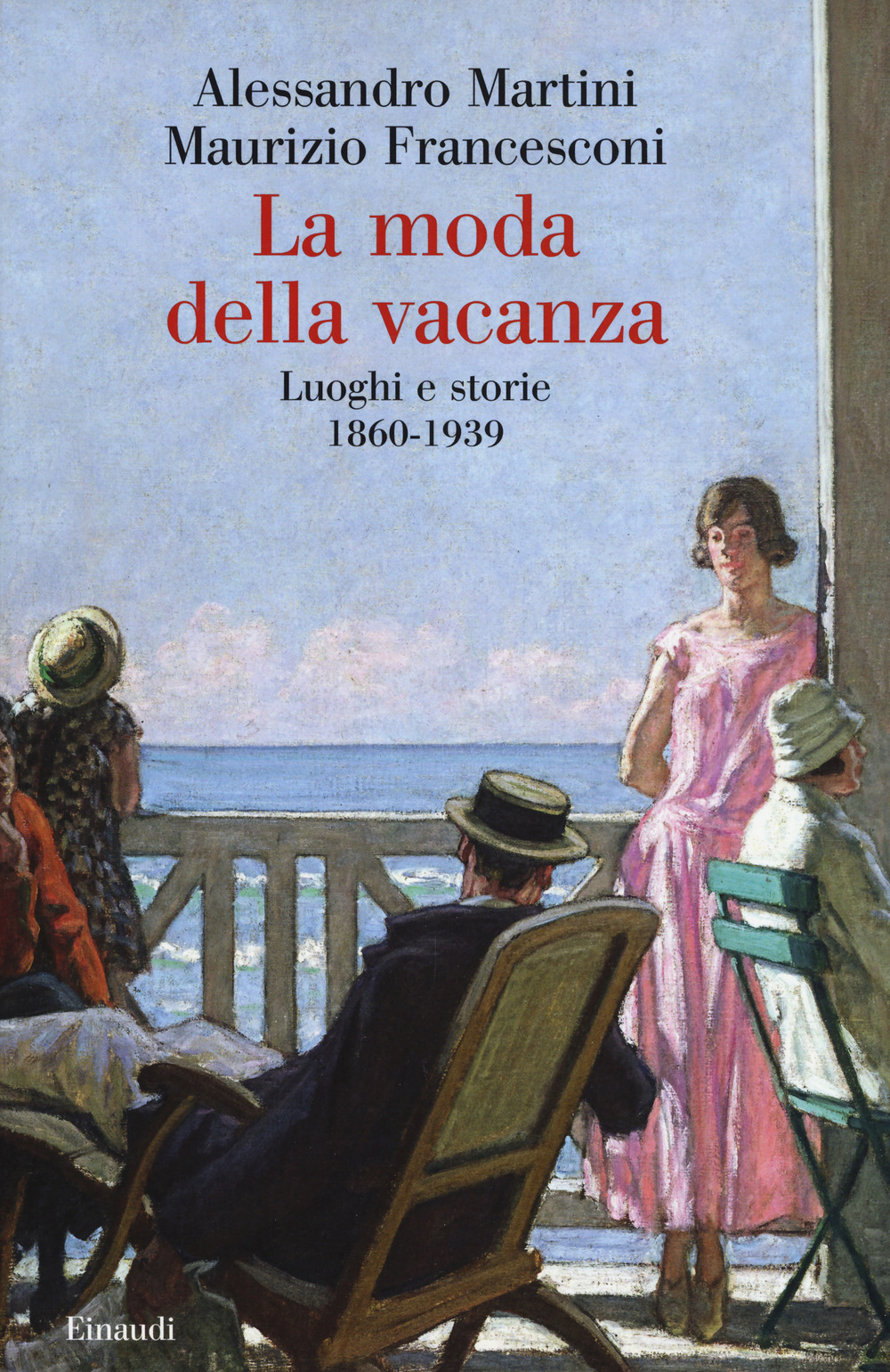 Libro moda della vacanza. Luoghi e storie 1860-1939 di Alessandro Martini; Maurizio Francesconi - ean 9788806234904 - Einaudi