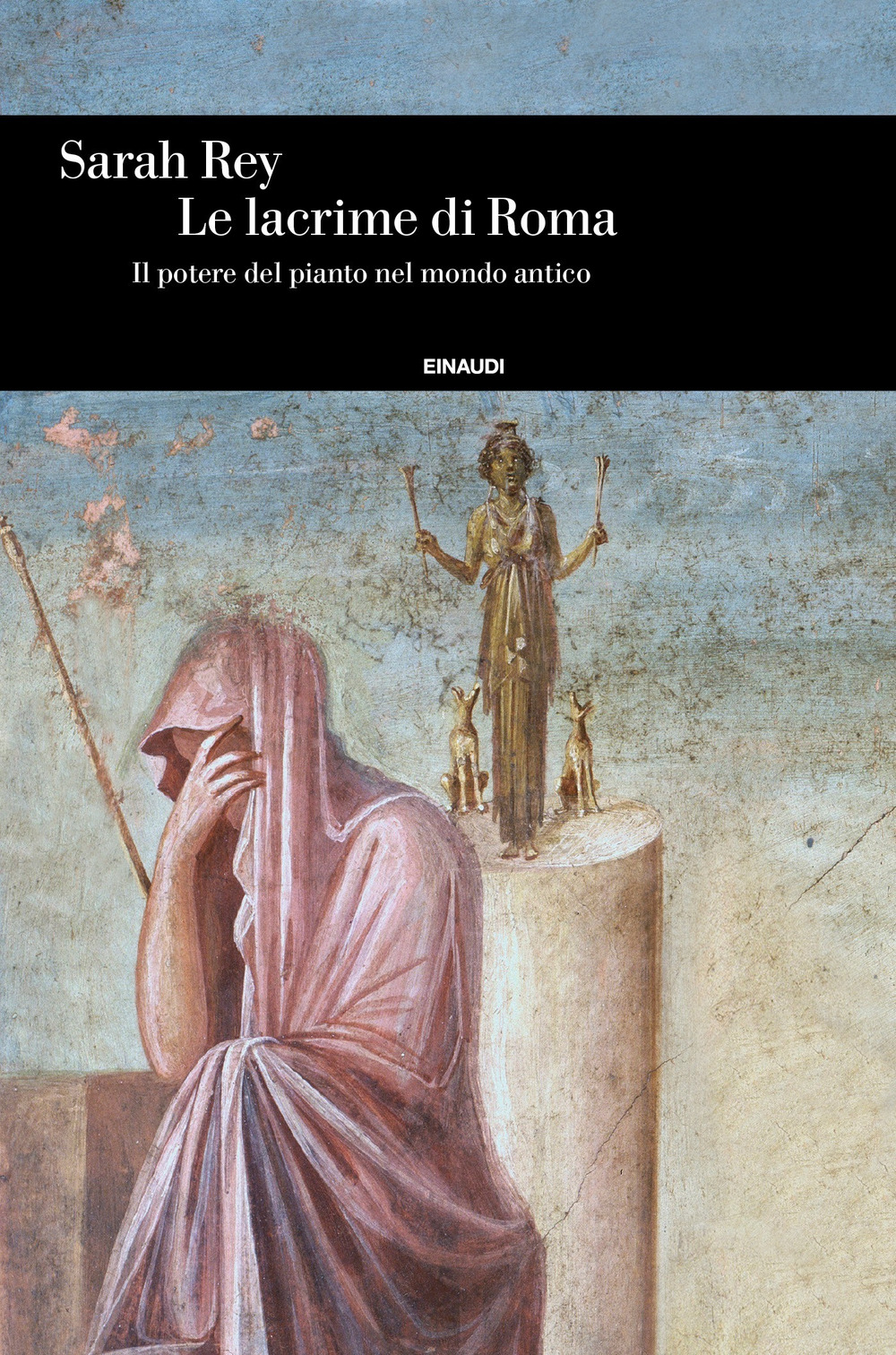 Libro lacrime di Roma. Il potere del pianto nel mondo antico di Sarah Rey - ean 9788806243159 - Einaudi