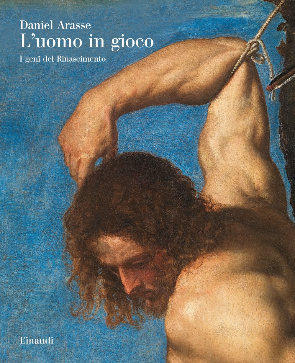Libro uomo in gioco. I genî del Rinascimento di Daniel Arasse - ean 9788806244200 - Einaudi