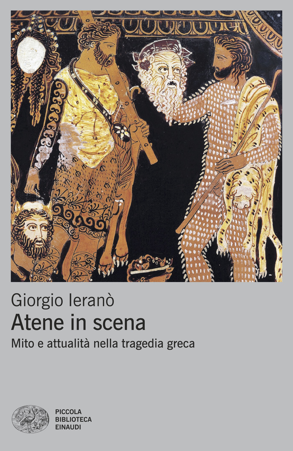 Libro Atene in scena. Mito e attualità nella tragedia greca di Giorgio Ieranò - ean 9788806245061 - Einaudi