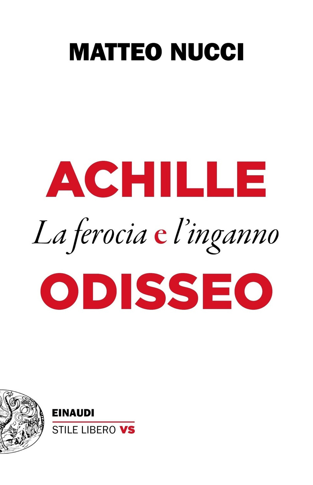 Libro Achille e Odisseo. La ferocia e l'inganno di Matteo Nucci - ean 9788806245184 - Einaudi
