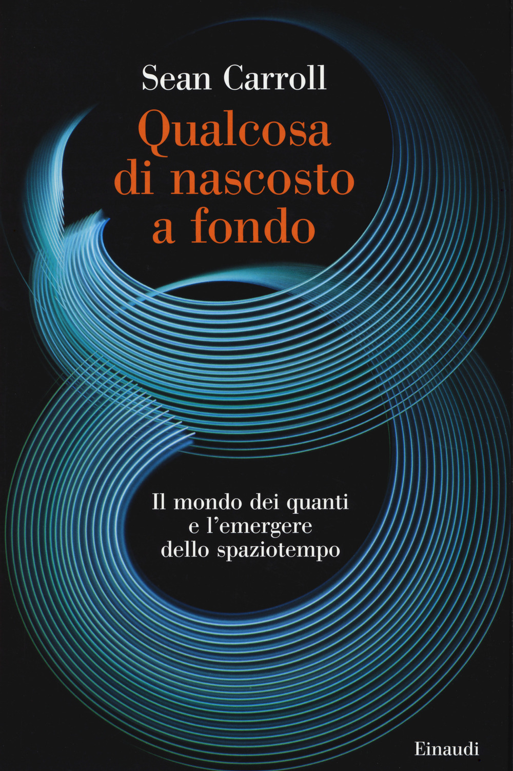 Libro Qualcosa di nascosto a fondo. Il mondo dei quanti e l'emergere dello spaziotempo di Sean Carroll - ean 9788806245771 - Einaudi