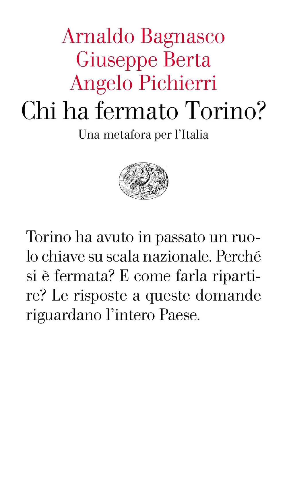 Libro Chi ha fermato Torino? Una metafora per l'Italia di Arnaldo Bagnasco; Giuseppe Berta; Angelo Pichierri - ean 9788806246150 - Einaudi