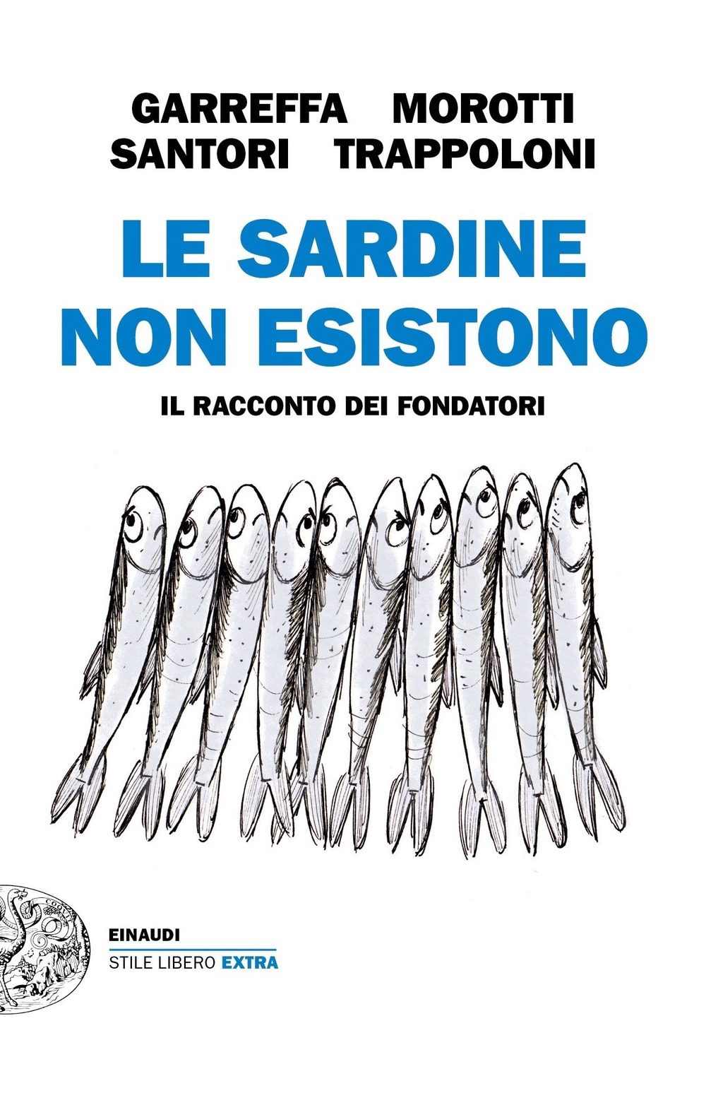 Libro Sardine non esistono. Il racconto dei fondatori di Andrea Garreffa; Roberto Morotti; Mattia Santori; Giulia Trappoloni - ean 9788806246297 - Einaudi