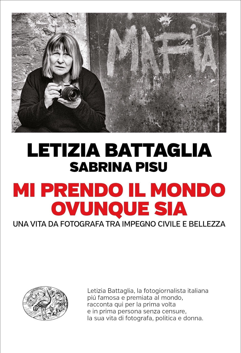 Libro Mi prendo il mondo ovunque sia. Una vita da fotografa tra impegno civile e bellezza di Letizia Battaglia; Sabrina Pisu - ean 9788806246778 - Einaudi