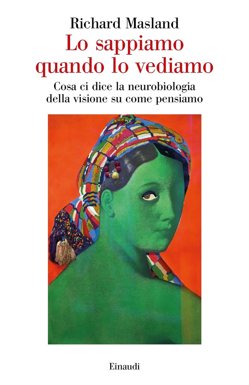 Libro Lo sappiamo quando lo vediamo. Cosa ci dice la neurobiologia della visione su come pensiamo di Richard Masland - ean 9788806247195 - Einaudi
