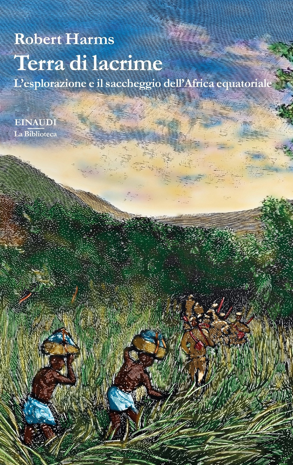 Libro Terra di lacrime. L'esplorazione e il saccheggio dell'Africa equatoriale di Robert Harms - ean 9788806247201 - Einaudi